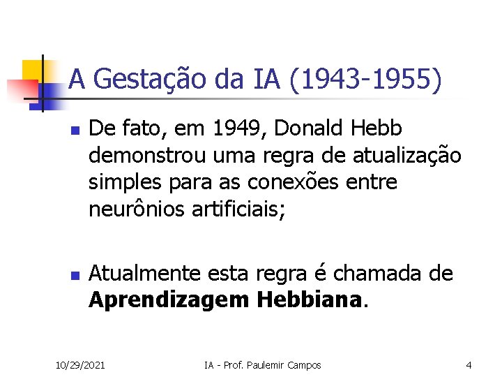 A Gestação da IA (1943 -1955) n n De fato, em 1949, Donald Hebb