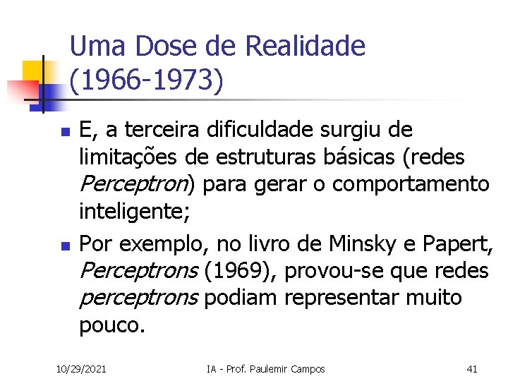 Uma Dose de Realidade (1966 -1973) n n E, a terceira dificuldade surgiu de