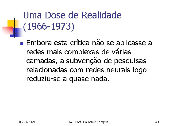 Uma Dose de Realidade (1966 -1973) n Embora esta crítica não se aplicasse a