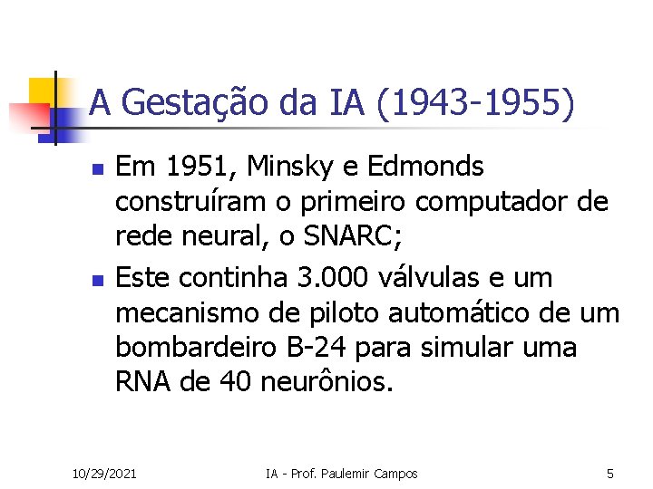 A Gestação da IA (1943 -1955) n n Em 1951, Minsky e Edmonds construíram