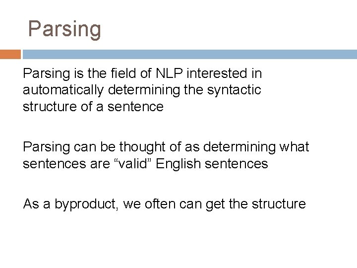 Parsing is the field of NLP interested in automatically determining the syntactic structure of