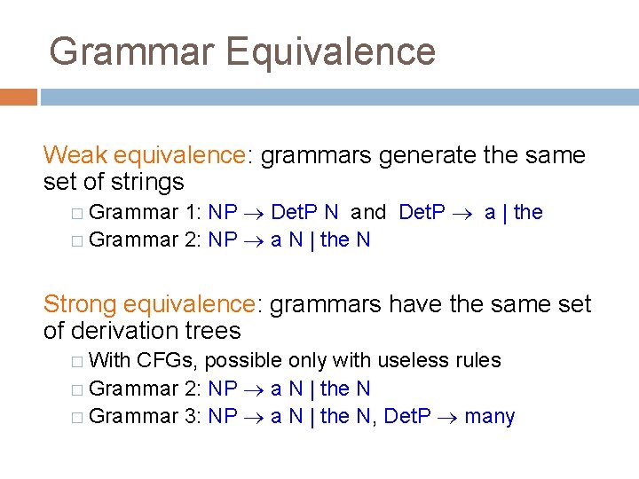 Grammar Equivalence Weak equivalence: grammars generate the same set of strings 1: NP Det.