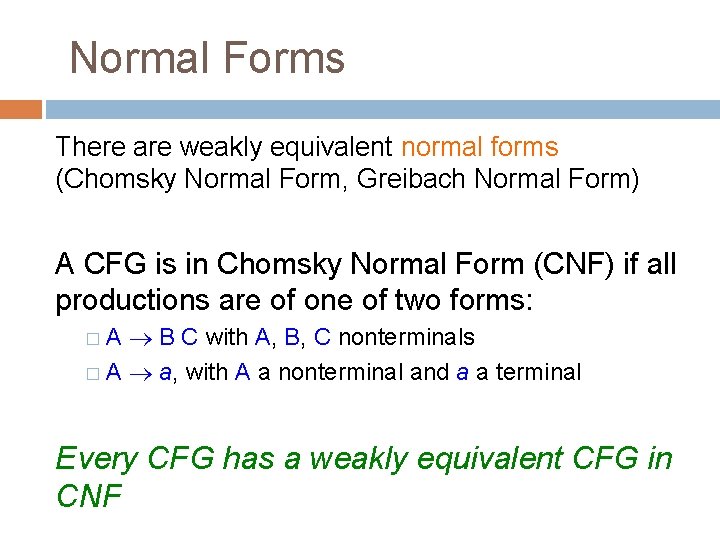 Normal Forms There are weakly equivalent normal forms (Chomsky Normal Form, Greibach Normal Form)