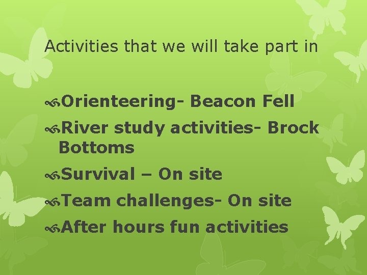 Activities that we will take part in Orienteering- Beacon Fell River study activities- Brock