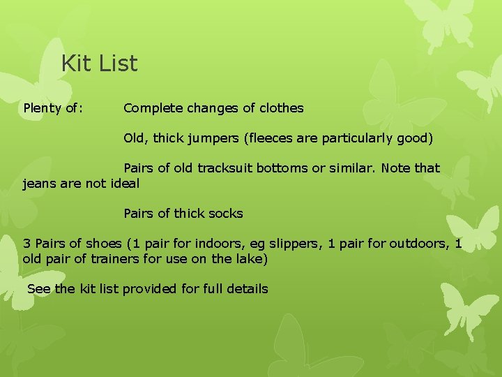 Kit List Plenty of: Complete changes of clothes Old, thick jumpers (fleeces are particularly
