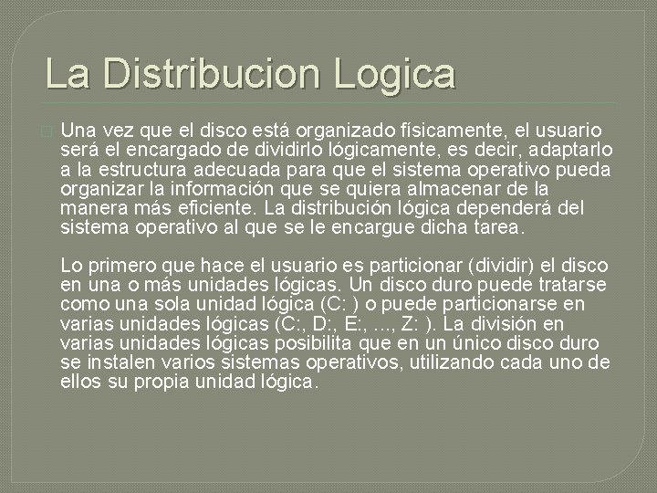 La Distribucion Logica � Una vez que el disco está organizado físicamente, el usuario