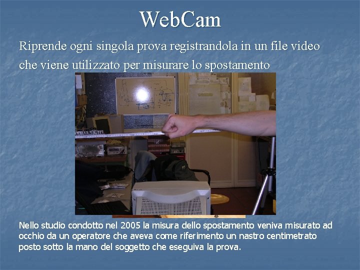 Web. Cam Riprende ogni singola prova registrandola in un file video che viene utilizzato