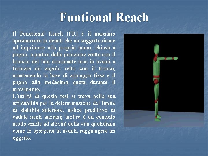 Funtional Reach Il Functional Reach (FR) è il massimo spostamento in avanti che un
