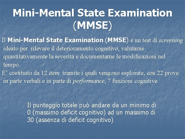 Mini-Mental State Examination (MMSE) Il Mini-Mental State Examination (MMSE) è un test di screening