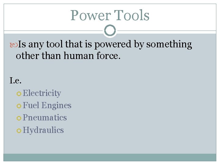 Power Tools Is any tool that is powered by something other than human force.