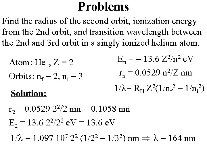 Problems Find the radius of the second orbit, ionization energy from the 2 nd Problems Find the radius of the second orbit, ionization energy from the 2 nd