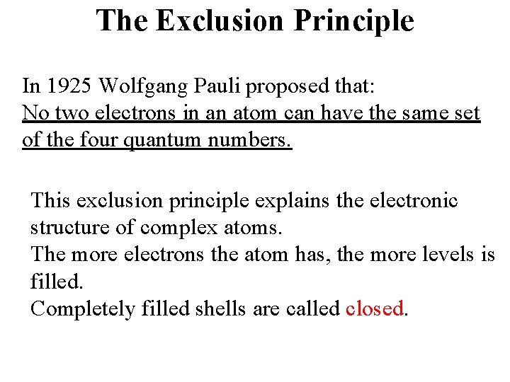 The Exclusion Principle In 1925 Wolfgang Pauli proposed that: No two electrons in an The Exclusion Principle In 1925 Wolfgang Pauli proposed that: No two electrons in an