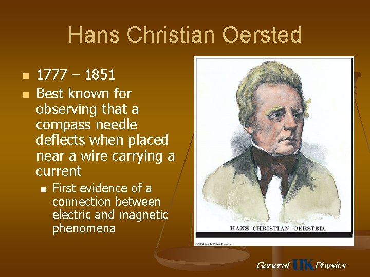 Hans Christian Oersted n n 1777 – 1851 Best known for observing that a