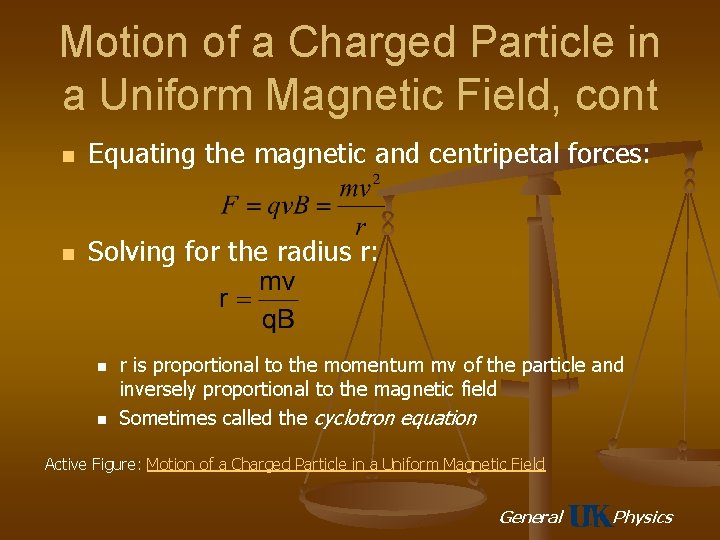 Motion of a Charged Particle in a Uniform Magnetic Field, cont n Equating the