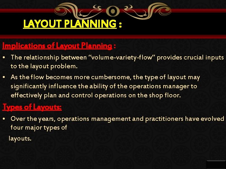 LAYOUT PLANNING : Implications of Layout Planning : • The relationship between “volume-variety-flow” provides