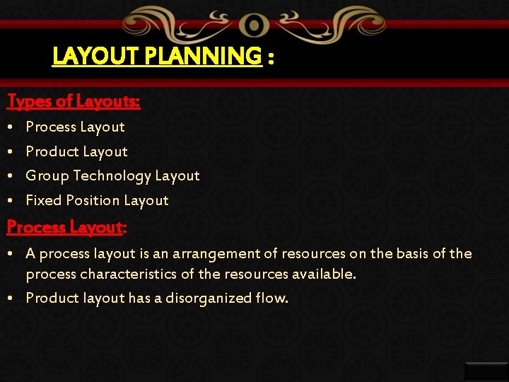 LAYOUT PLANNING : Types of Layouts: • • Process Layout Product Layout Group Technology
