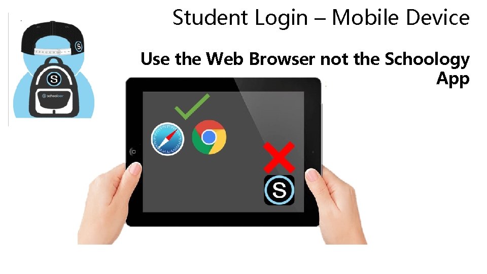 Student Login – Mobile Device Use the Web Browser not the Schoology App 