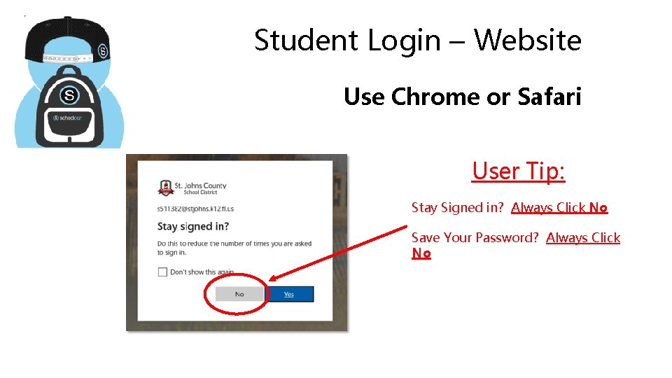 Student Login – Website Use Chrome or Safari User Tip: Stay Signed in? Always