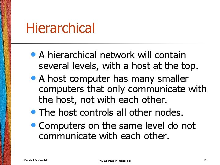 Hierarchical • A hierarchical network will contain several levels, with a host at the