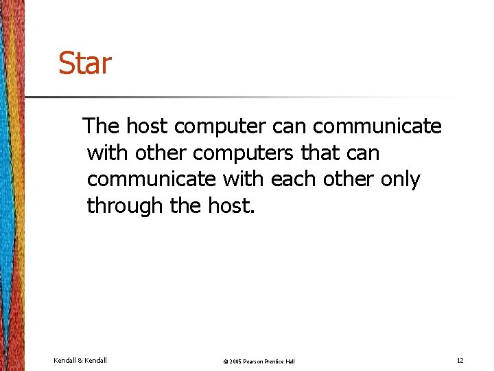 Star The host computer can communicate with other computers that can communicate with each