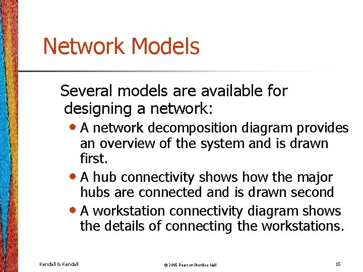 Network Models Several models are available for designing a network: • A network decomposition