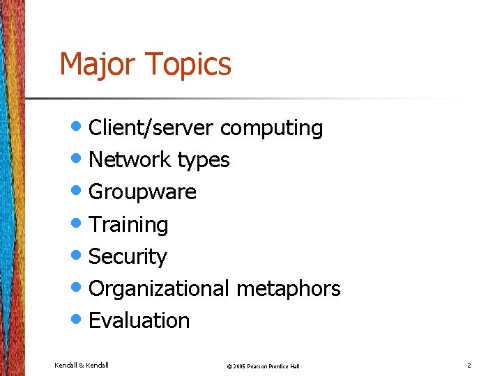 Major Topics • Client/server computing • Network types • Groupware • Training • Security