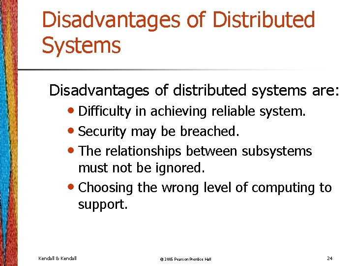 Disadvantages of Distributed Systems Disadvantages of distributed systems are: • Difficulty in achieving reliable