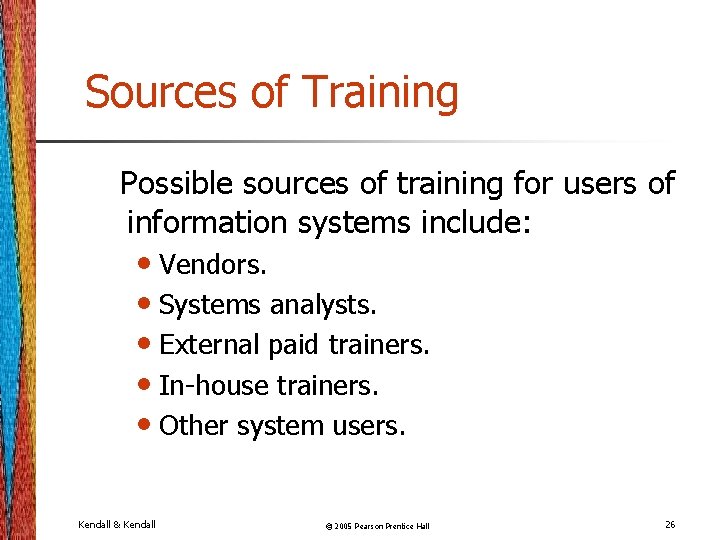 Sources of Training Possible sources of training for users of information systems include: •