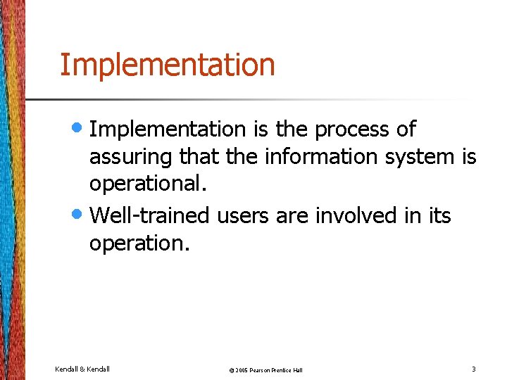 Implementation • Implementation is the process of assuring that the information system is operational.