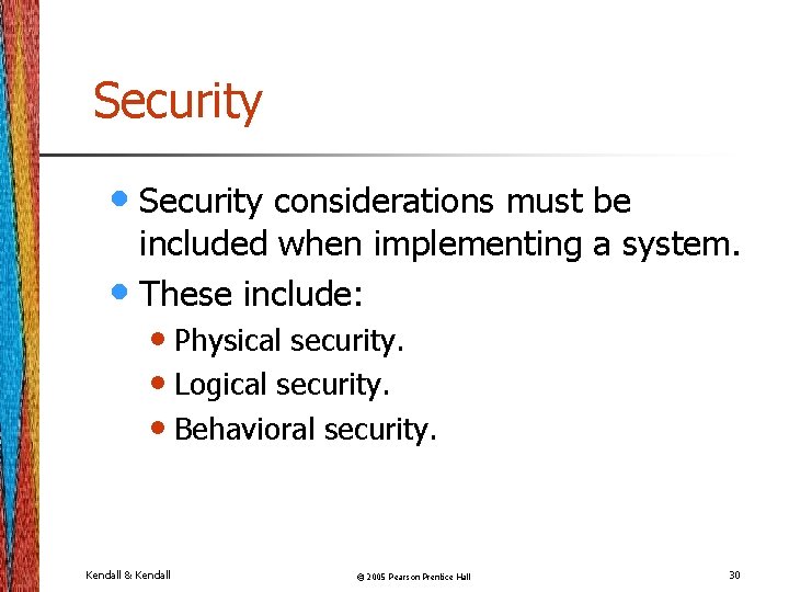 Security • Security considerations must be included when implementing a system. • These include: