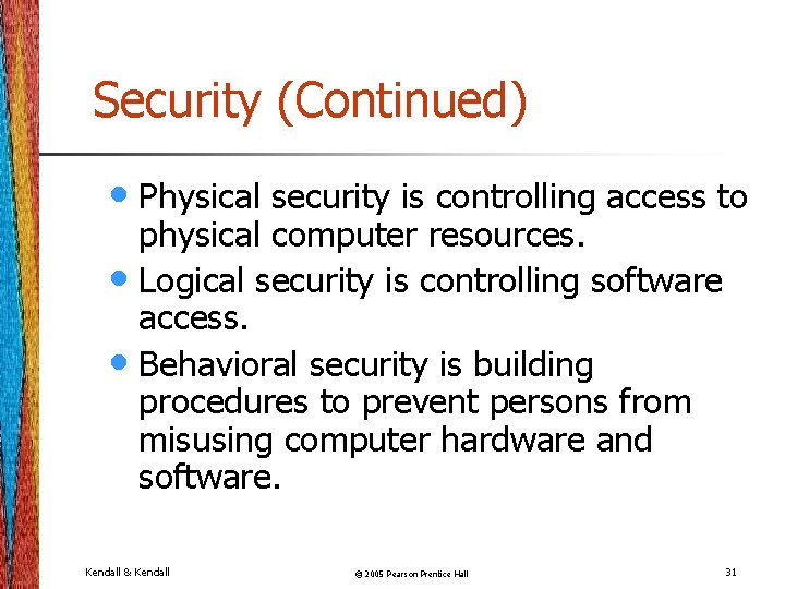 Security (Continued) • Physical security is controlling access to physical computer resources. • Logical