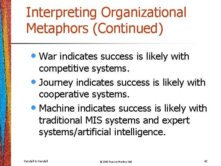 Interpreting Organizational Metaphors (Continued) • War indicates success is likely with competitive systems. •