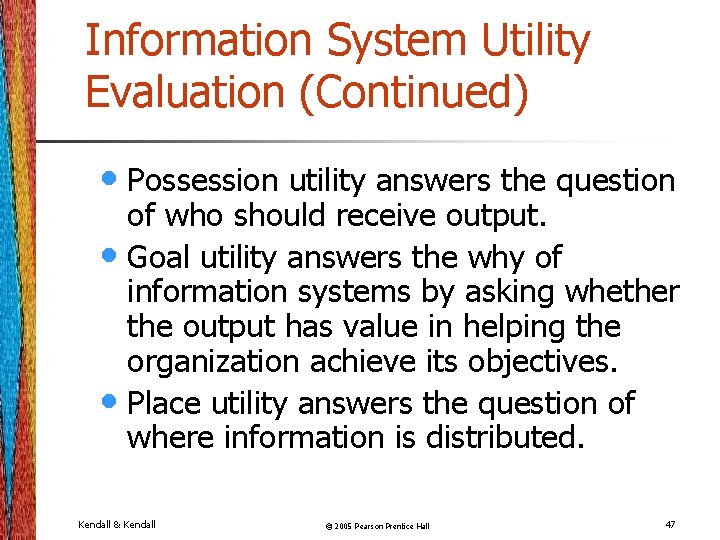 Information System Utility Evaluation (Continued) • Possession utility answers the question of who should