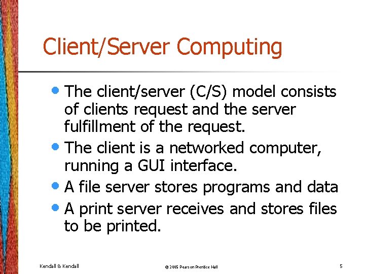 Client/Server Computing • The client/server (C/S) model consists of clients request and the server