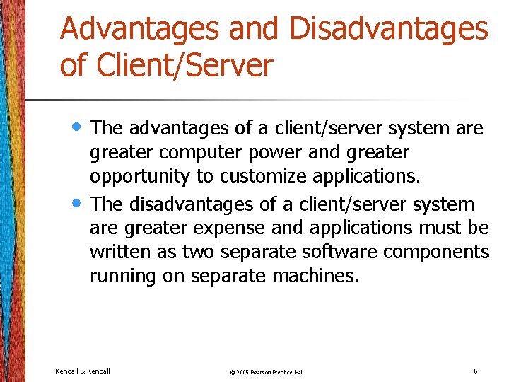 Advantages and Disadvantages of Client/Server • • The advantages of a client/server system are