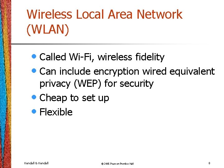 Wireless Local Area Network (WLAN) • Called Wi-Fi, wireless fidelity • Can include encryption
