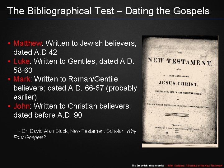 The Bibliographical Test – Dating the Gospels • Matthew: Written to Jewish believers; dated