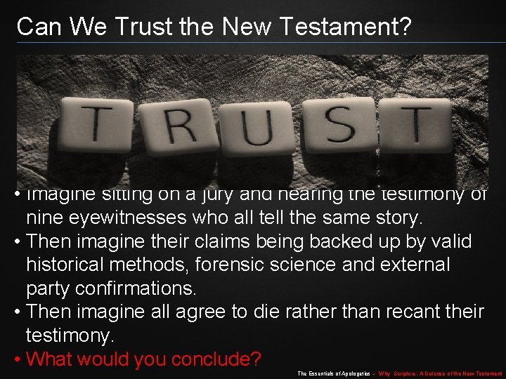 Can We Trust the New Testament? • Imagine sitting on a jury and hearing