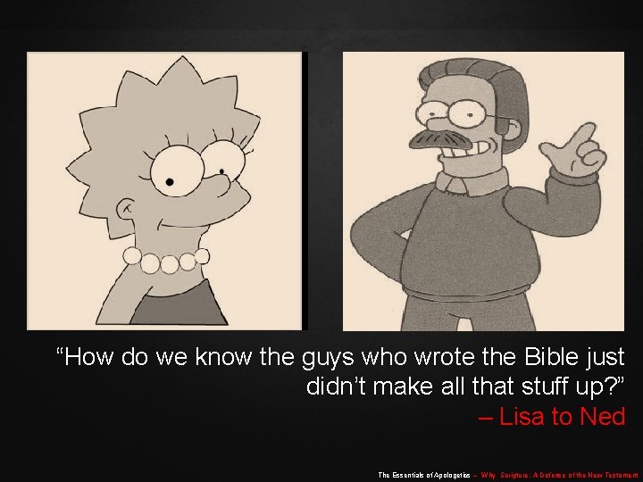 “How do we know the guys who wrote the Bible just didn’t make all