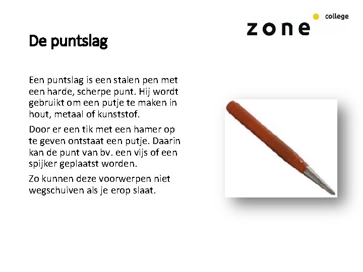 De puntslag Een puntslag is een stalen pen met een harde, scherpe punt. Hij