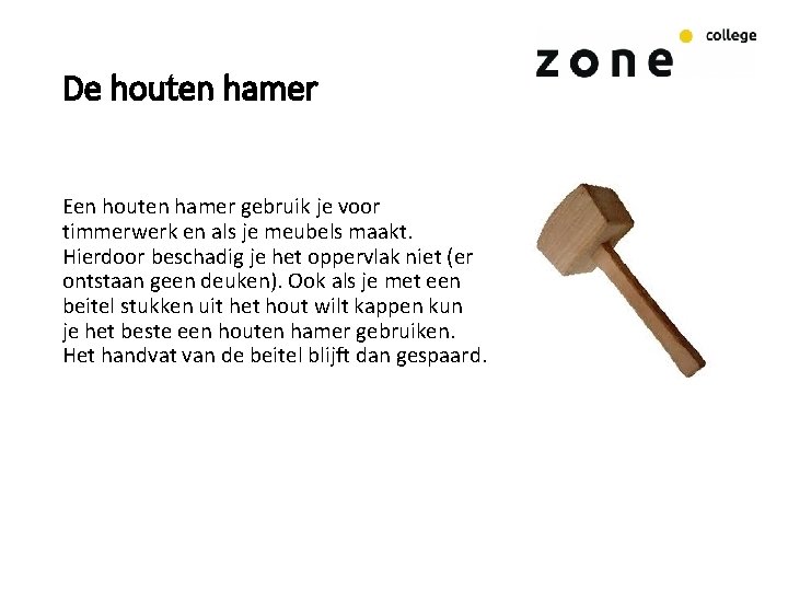 De houten hamer Een houten hamer gebruik je voor timmerwerk en als je meubels