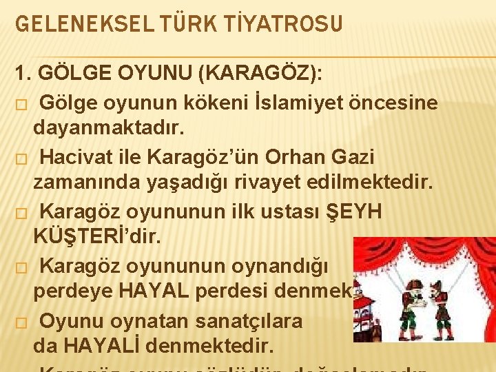 GELENEKSEL TÜRK TİYATROSU 1. GÖLGE OYUNU (KARAGÖZ): � Gölge oyunun kökeni İslamiyet öncesine dayanmaktadır.