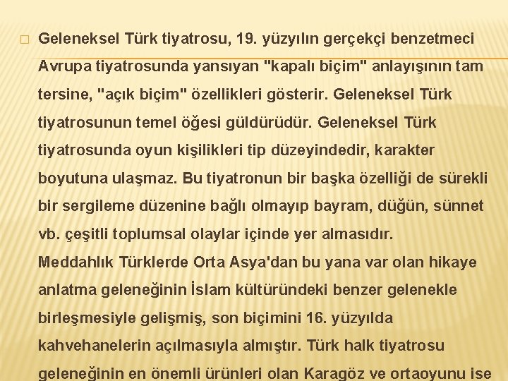 � Geleneksel Türk tiyatrosu, 19. yüzyılın gerçekçi benzetmeci Avrupa tiyatrosunda yansıyan "kapalı biçim" anlayışının