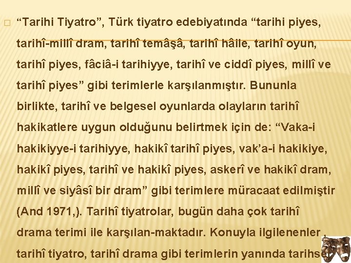 � “Tarihi Tiyatro”, Türk tiyatro edebiyatında “tarihi piyes, tarihî-millî dram, tarihî temâşâ, tarihî hâile,