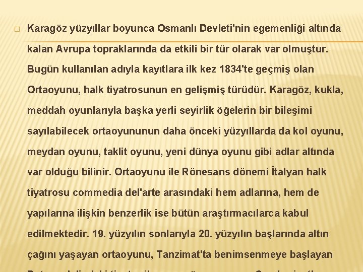 � Karagöz yüzyıllar boyunca Osmanlı Devleti'nin egemenliği altında kalan Avrupa topraklarında da etkili bir