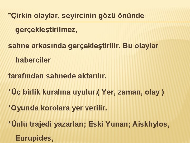 *Çirkin olaylar, seyircinin gözü önünde gerçekleştirilmez, sahne arkasında gerçekleştirilir. Bu olaylar haberciler tarafından sahnede