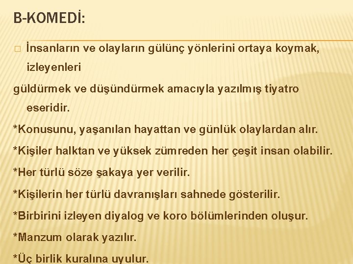 B-KOMEDİ: � İnsanların ve olayların gülünç yönlerini ortaya koymak, izleyenleri güldürmek ve düşündürmek amacıyla