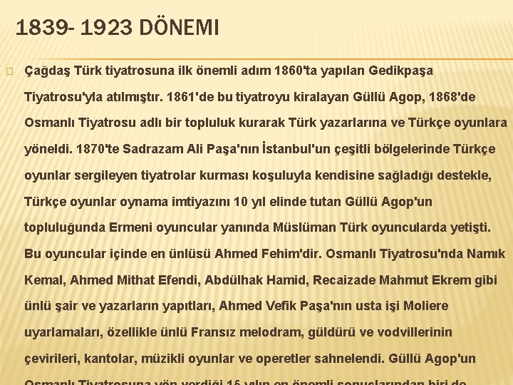 1839 - 1923 DÖNEMI � Çağdaş Türk tiyatrosuna ilk önemli adım 1860'ta yapılan Gedikpaşa