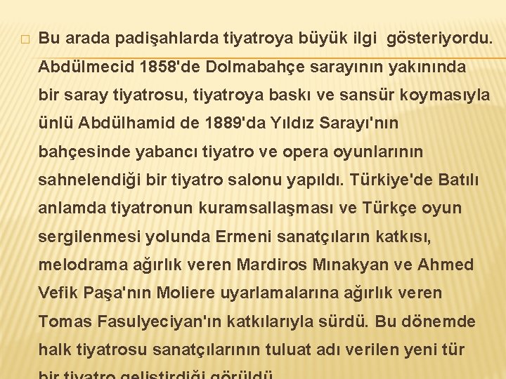 � Bu arada padişahlarda tiyatroya büyük ilgi gösteriyordu. Abdülmecid 1858'de Dolmabahçe sarayının yakınında bir