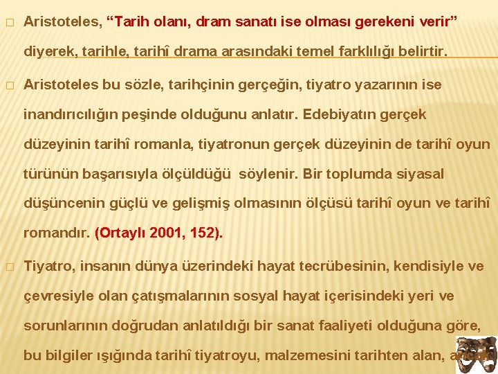 � Aristoteles, “Tarih olanı, dram sanatı ise olması gerekeni verir” diyerek, tarihle, tarihî drama